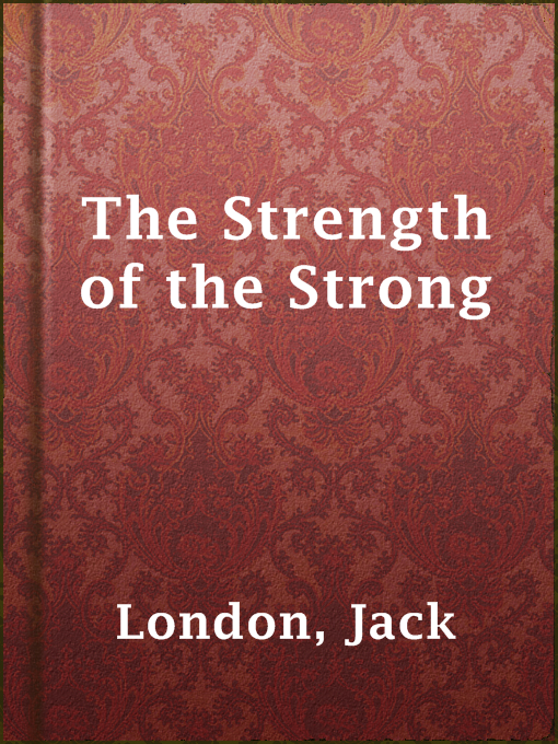 Title details for The Strength of the Strong by Jack London - Available